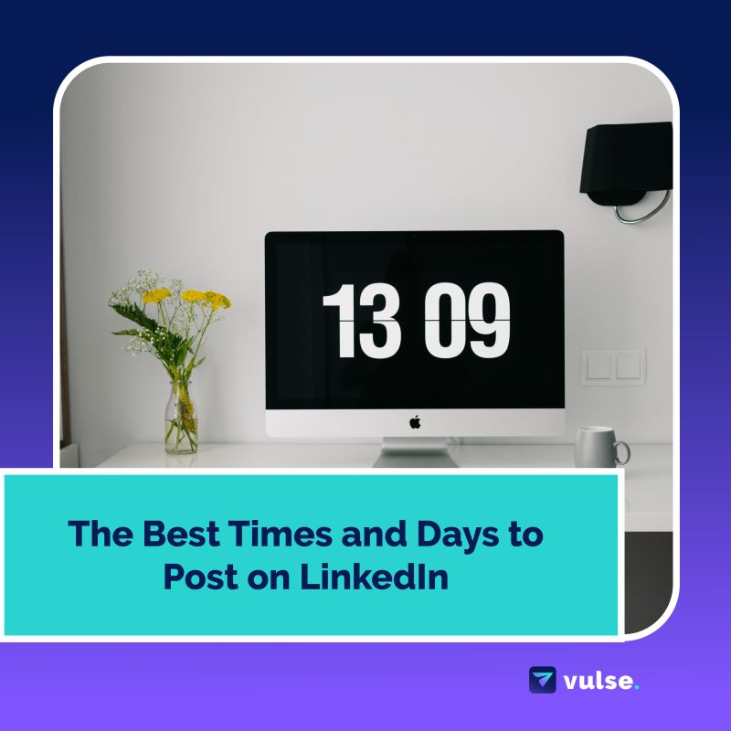 Vulse blog with tips on the best times to post on LinkedIn